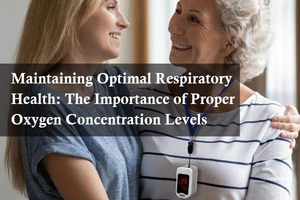 Maintaining Optimal Respiratory Health: The Importance of Proper Oxygen Concentration Levels