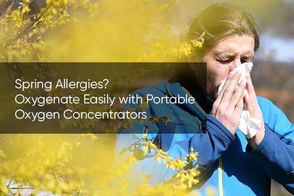 Spring Allergies? Oxygenate Easily with Portable Oxygen Concentrators