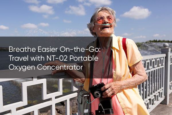Breathe Easier On-the-Go: Travel with NT-02 Portable Oxygen Concentrator