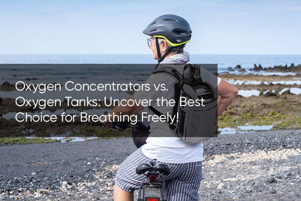 Oxygen Concentrators vs. Oxygen Tanks: Uncover the Best Choice for Breathing Freely!