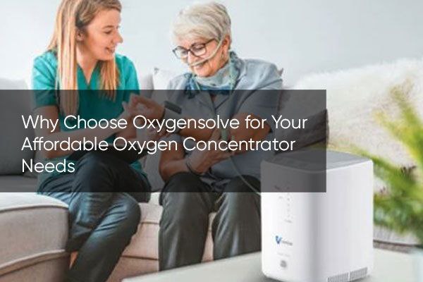Why Choose Oxygensolve for Your Affordable Oxygen Concentrator Needs