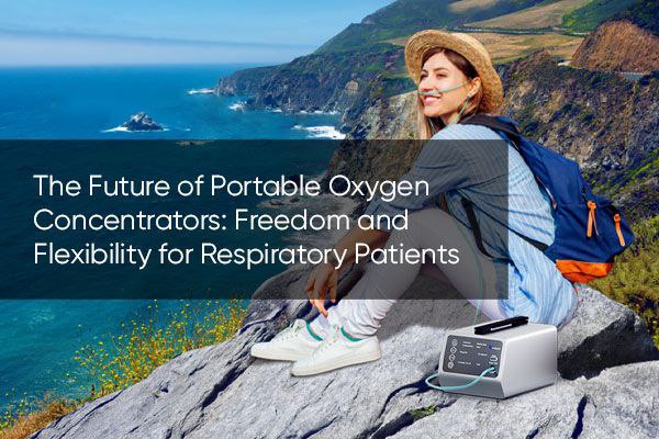 The Future of Portable Oxygen Concentrators: Freedom and Flexibility for Respiratory Patients