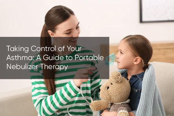 Taking Control of Your Asthma: A Guide to Portable Nebulizer Therapy