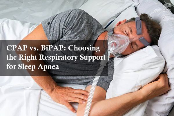 CPAP vs. BiPAP: Choosing the Right Respiratory Support for Sleep Apnea