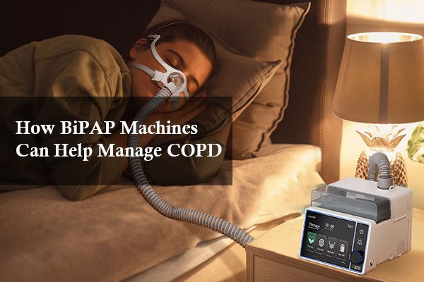 How BiPAP Machines Can Help Manage COPD