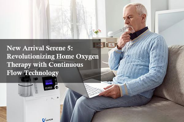 New Arrival Serene 5: Revolutionizing Home Oxygen Therapy with Continuous Flow Technology