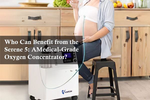 Who Can Benefit from the Serene 5: A Medical-Grade Oxygen Concentrator?