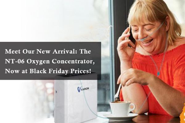 Meet Our New Arrival: The NT-06 Oxygen Concentrator, Now at Black Friday Prices!