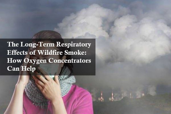 The Long-Term Respiratory Effects of Wildfire Smoke: How Oxygen Concentrators Can Help